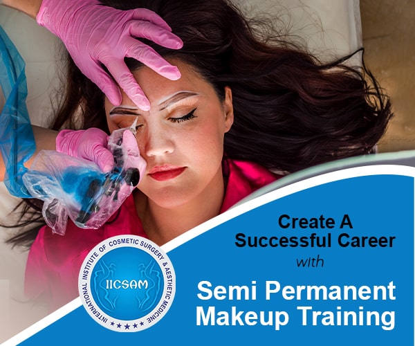 Kickstart Your Career with Semi Permanent Makeup Training | IICSAM