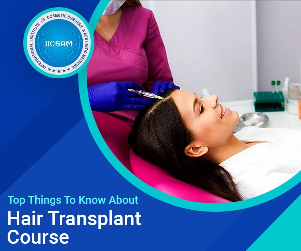 Top Things to Know About Hair Transplant Course in India | IICSAM Top Things to Know About Hair Transplant Course in India | IICSAM
