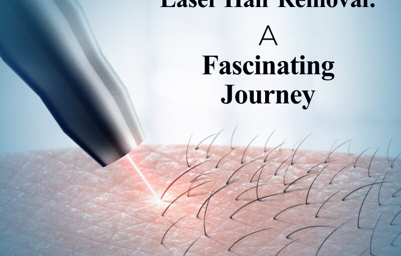 The History of Laser Hair Removal and How It Has Evolved